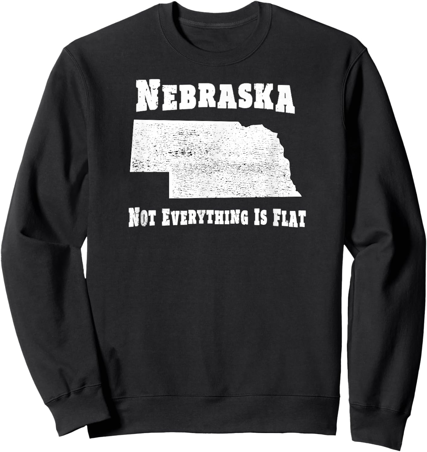 Nebraska Not Everything Is Flat - Funny Sweatshirt - Sweatshirt | Black