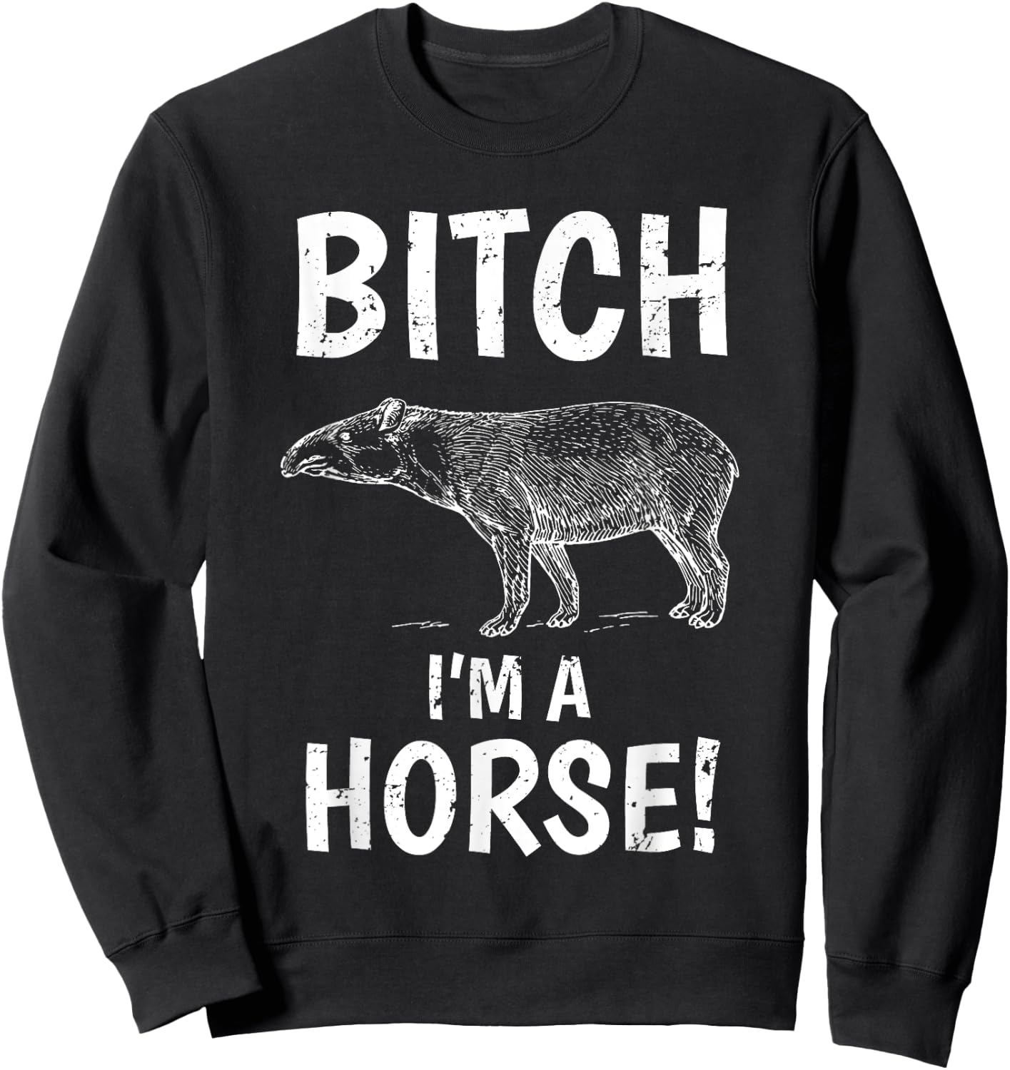 Tapir Horse Shirt Exmormon Funny Joke Gift Bitch Im a Horse Sweatshirt - Sweatshirt | Black