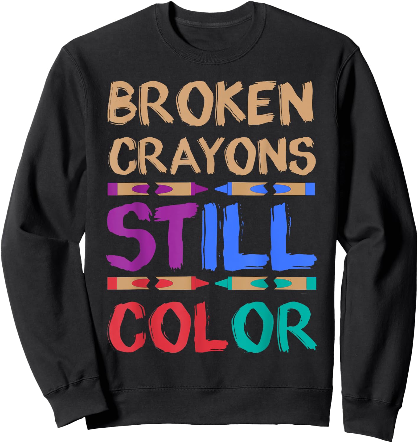 Funny Adult Coloring Book Shirts Broken Crayons Still Color Sweatshirt - Sweatshirt | Black