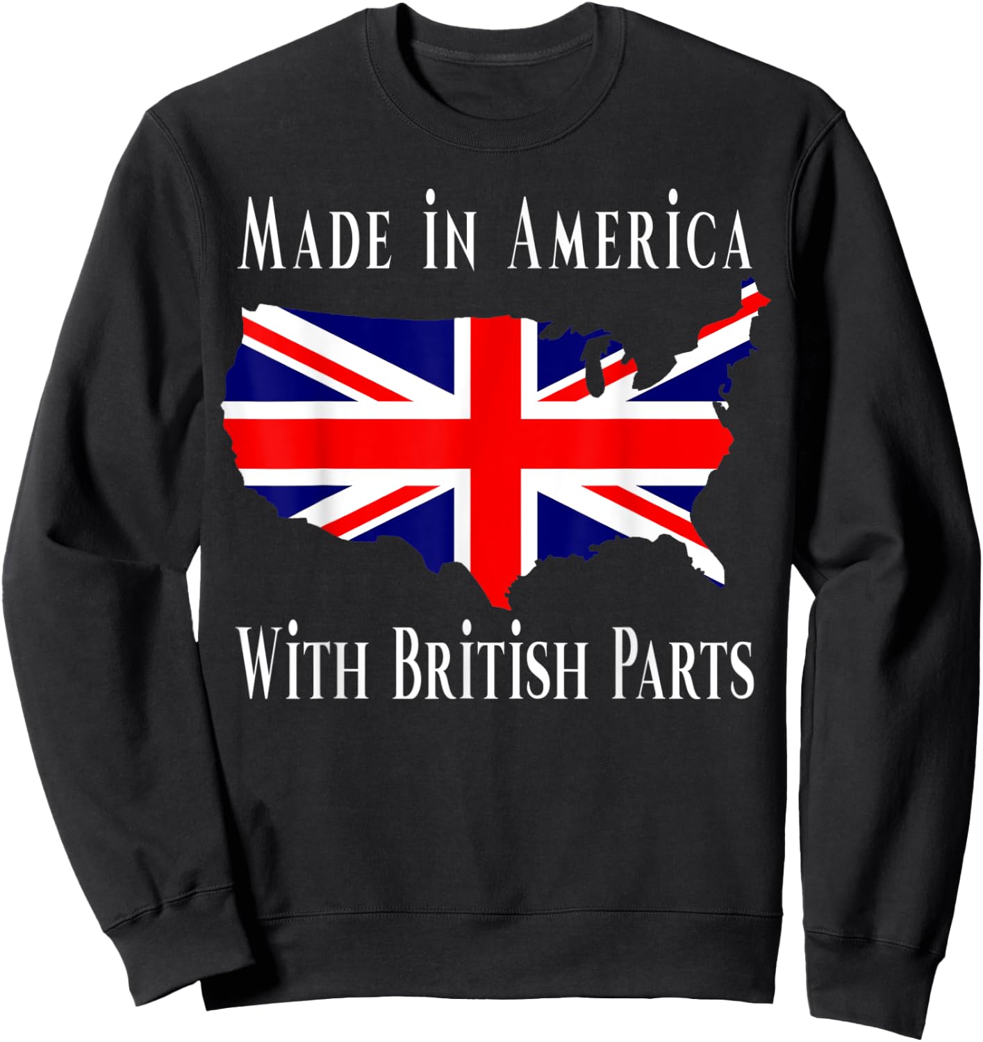 Made In America With British Parts Funny Sweatshirt - Sweatshirt | Black
