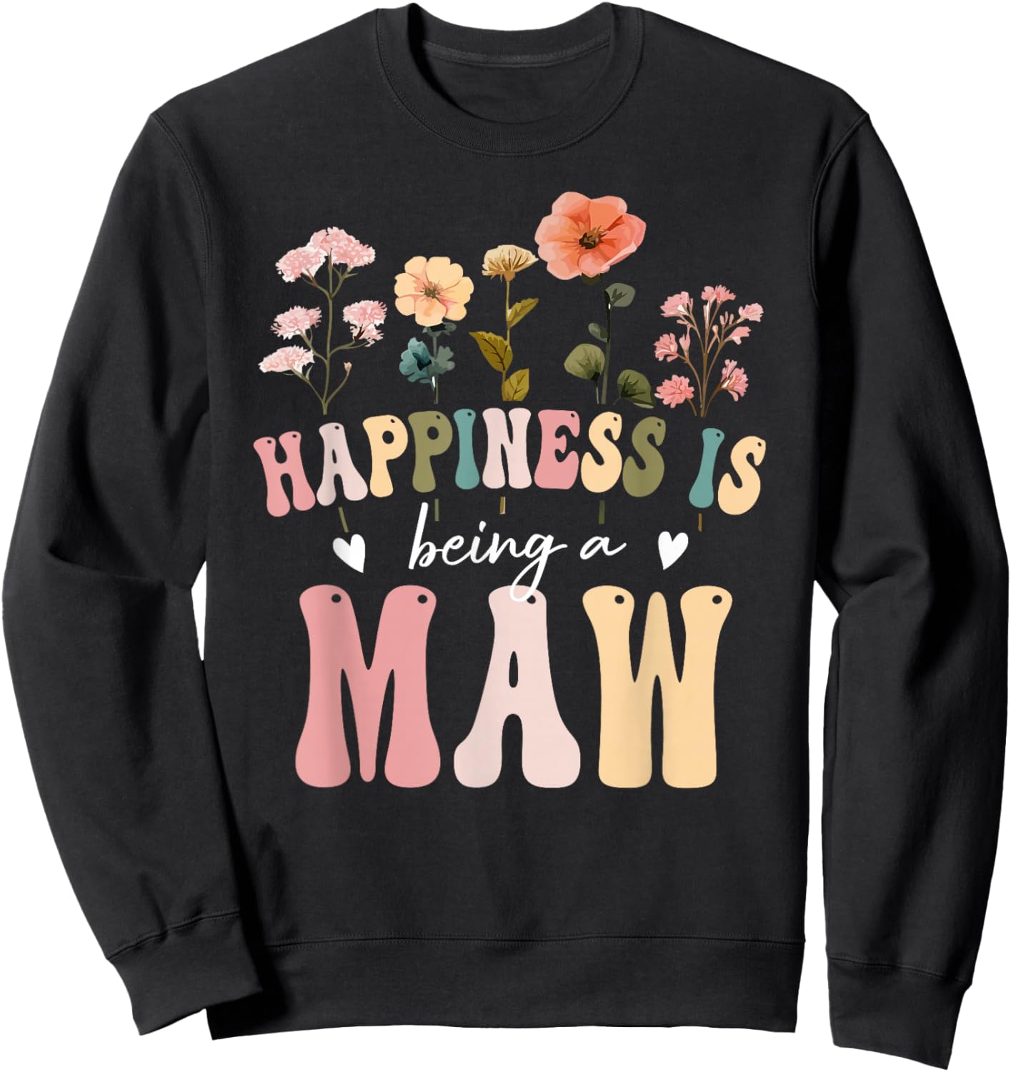 Happiness is Being a Maw Floral Design Maw Mother's Day Sweatshirt - Sweatshirt | Black