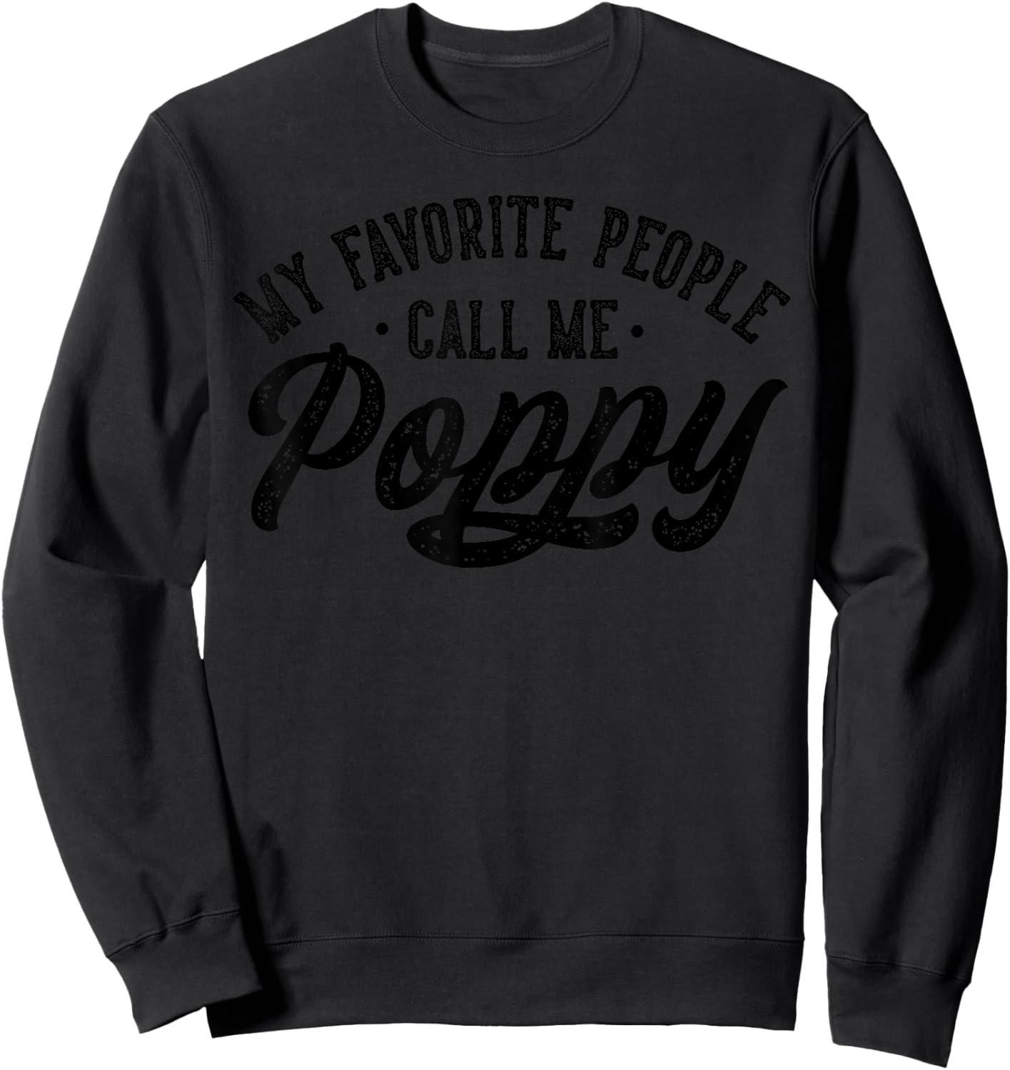 My Favorite People Call Me Poppy Father's Day Sweatshirt - Sweatshirt | Black