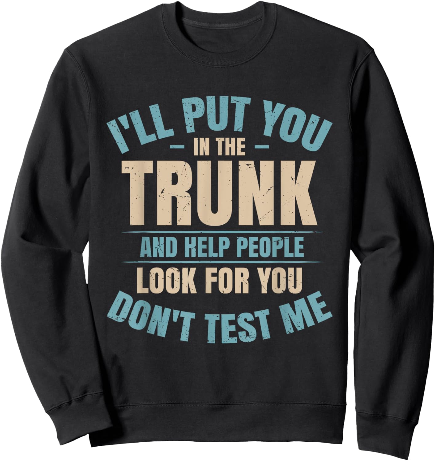 I Will Put You In A Trunk And Help People Look - -Adults - Black - Small - Short Sleeve Sweatshirt - Sweatshirt | Black