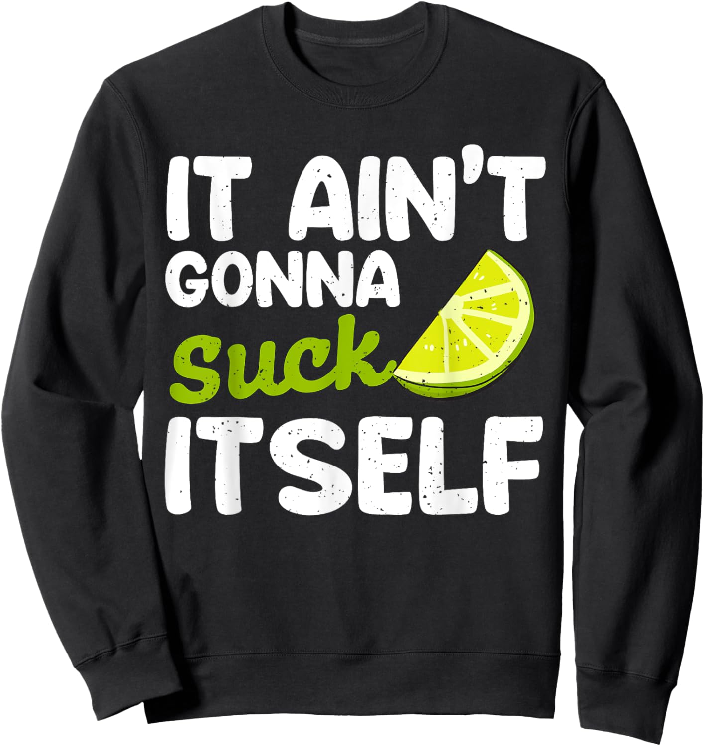 It Aint Gonna Suck Itself Lime fiesta men Cinco De Mayo Lime Sweatshirt - Sweatshirt | Black