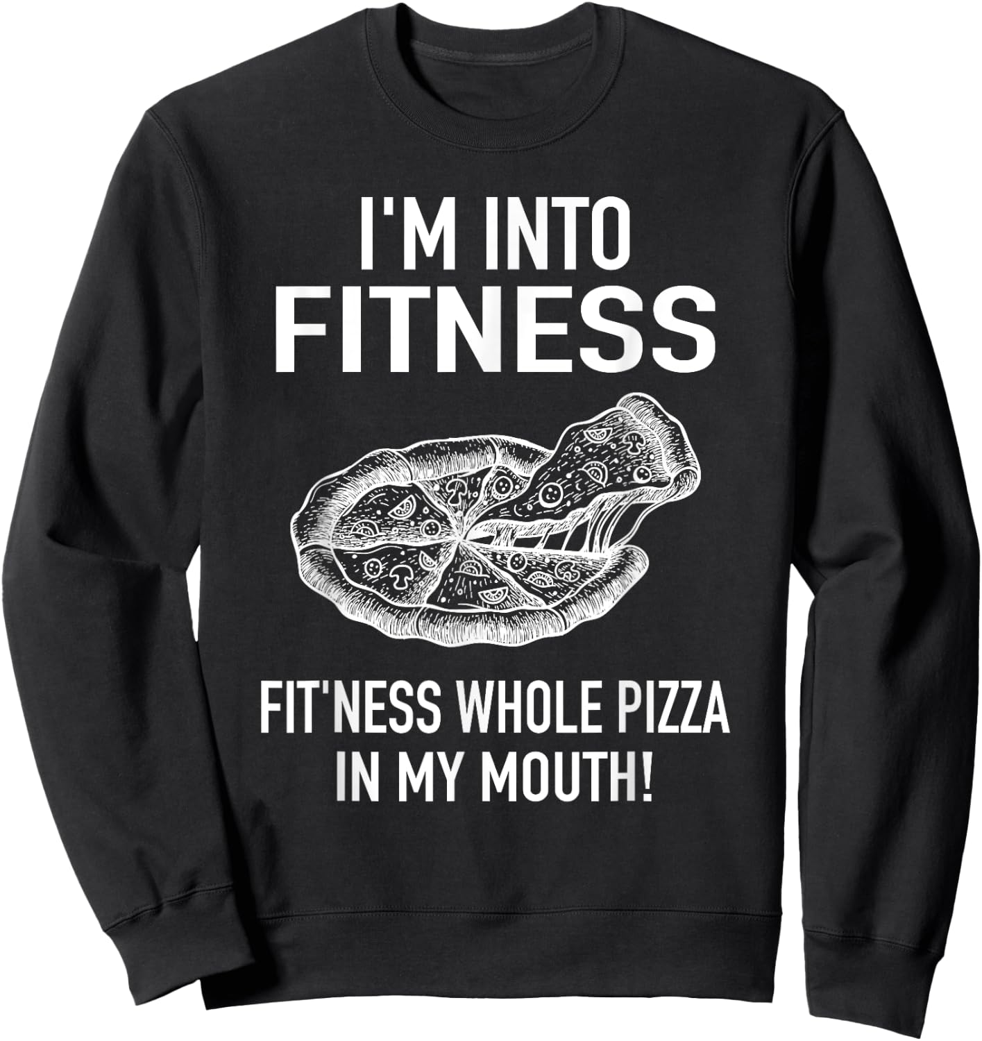 I'm into Fitness Pizza in my Mouth - Fun Foodies Pizza Joke Sweatshirt - Sweatshirt | Black