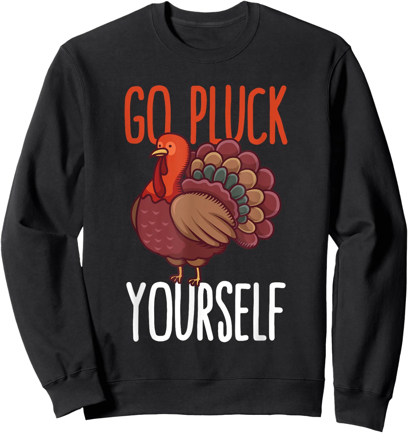 Go Pluck Yourself Thanksgiving Turkey Animal Rescuers Vegan Sweatshirt - Sweatshirt | Black