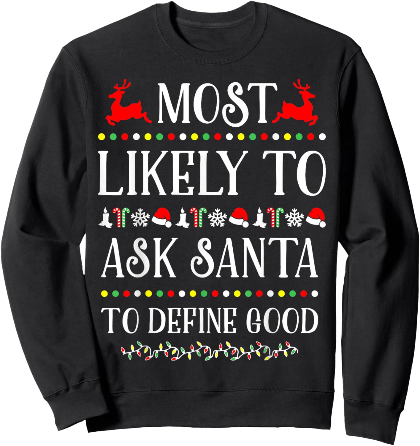Most Likely To Ask Santa To Define Good Funny Christmas Sweatshirt - Sweatshirt | Black