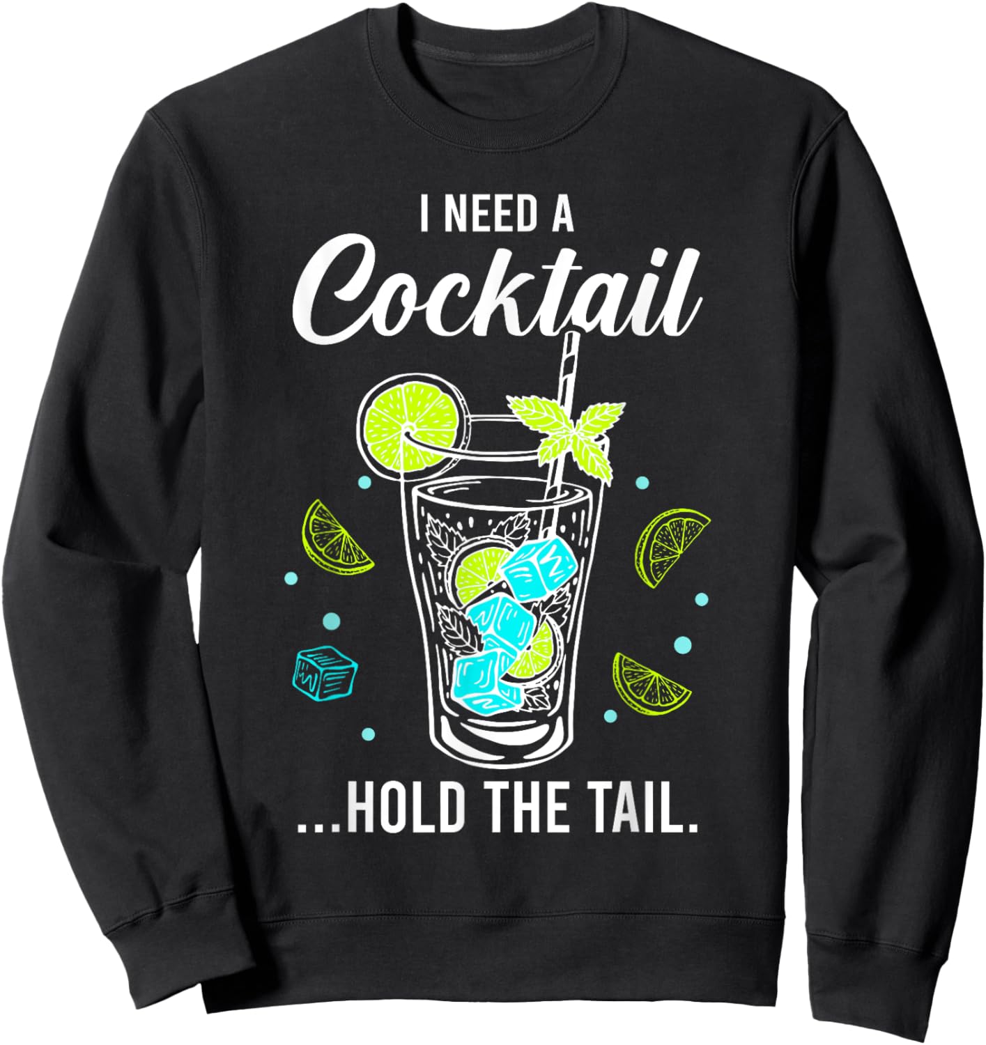 I Need A Cocktail, Hold The Tail, Funny Drinking Party Sweatshirt - Sweatshirt | Black