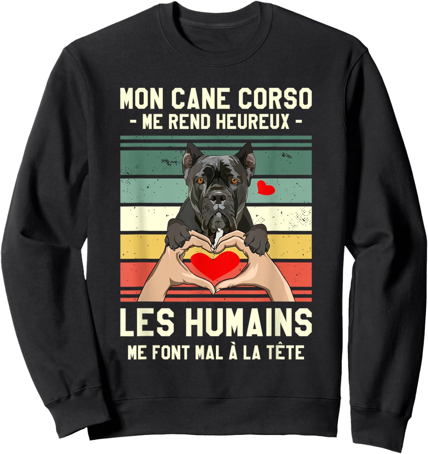 Mon Cane Corso Makes Me Happy Humans , Black, S Sweatshirt - Sweatshirt | Black