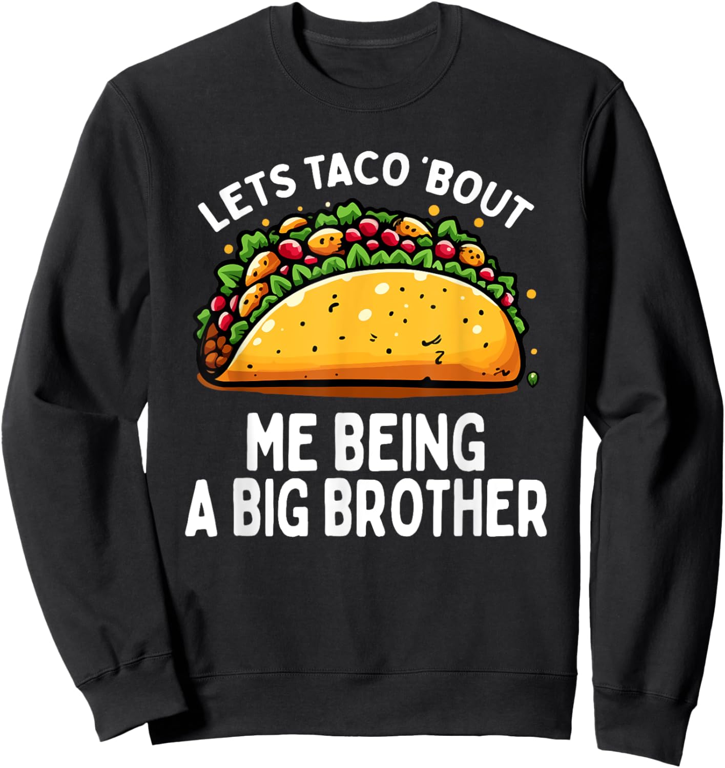 Let's Taco Bout Me Being A New Big Brother Baby Announcement Sweatshirt - Sweatshirt | Black