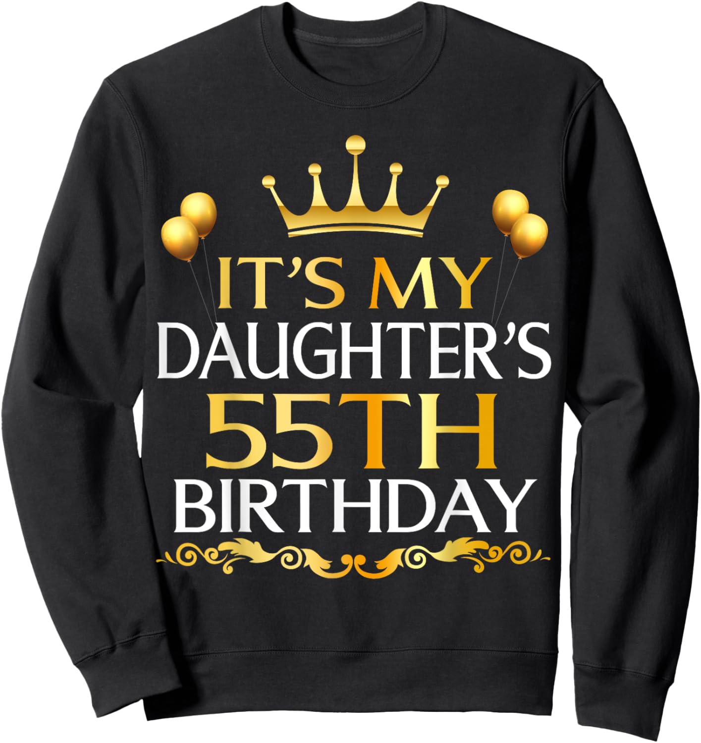 It's My Daughter's 55th Birthday Happy Birthday 55 Years Old Sweatshirt - Sweatshirt | Black