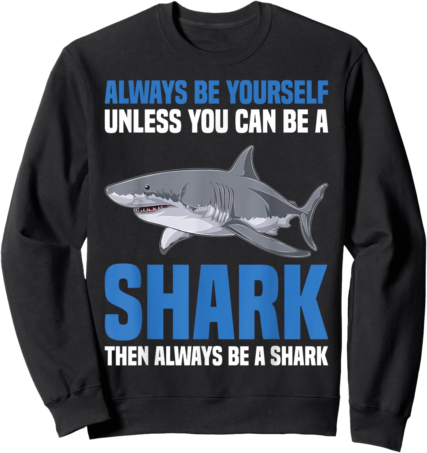 Sharks Funny Marine Biology Always Be Yourself Or A Shark Sweatshirt - Sweatshirt | Black