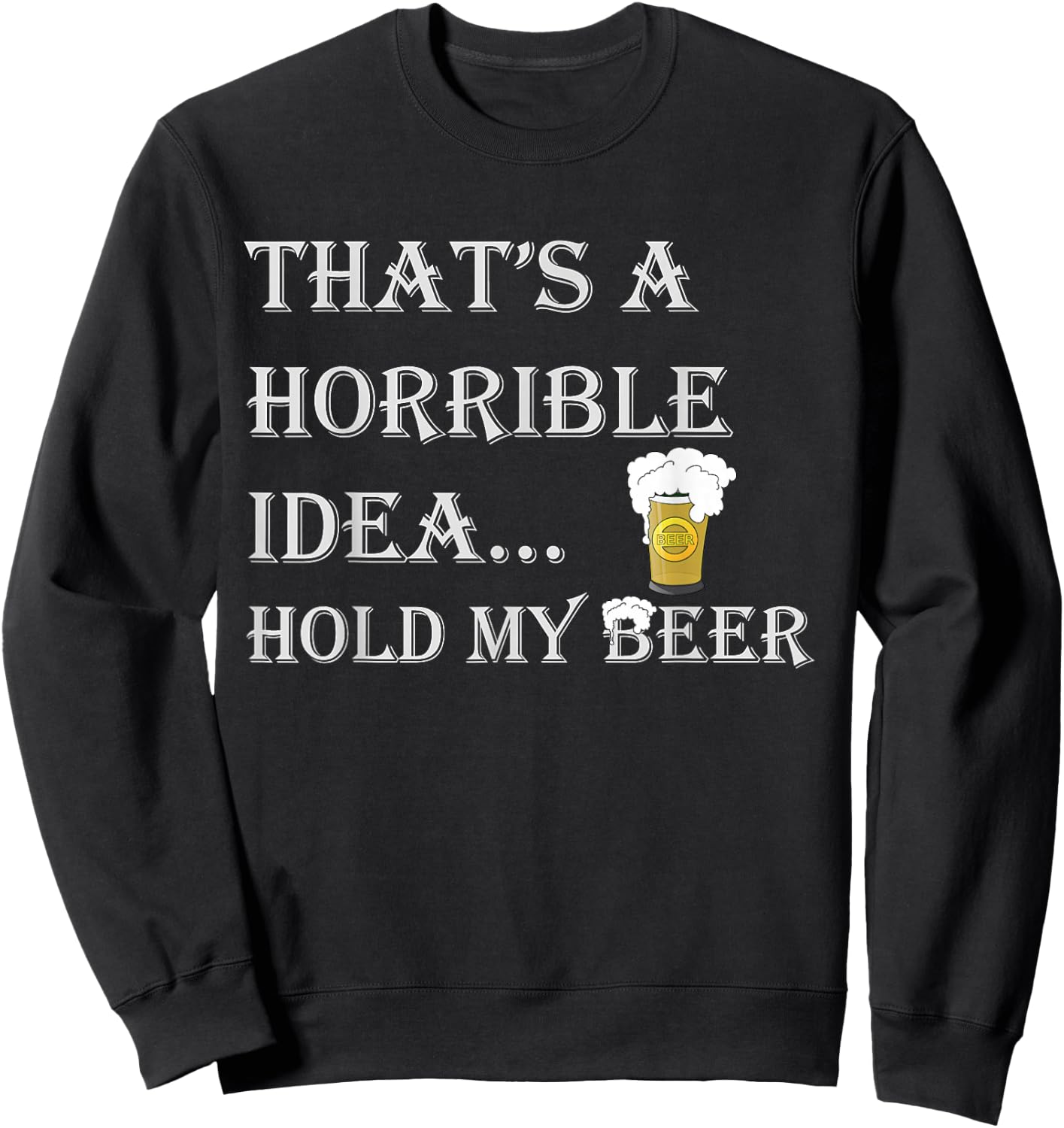 Horrible Idea Hold My Beer Drinking Funny Adult Humour July 4 Sweatshirt - Sweatshirt | Black