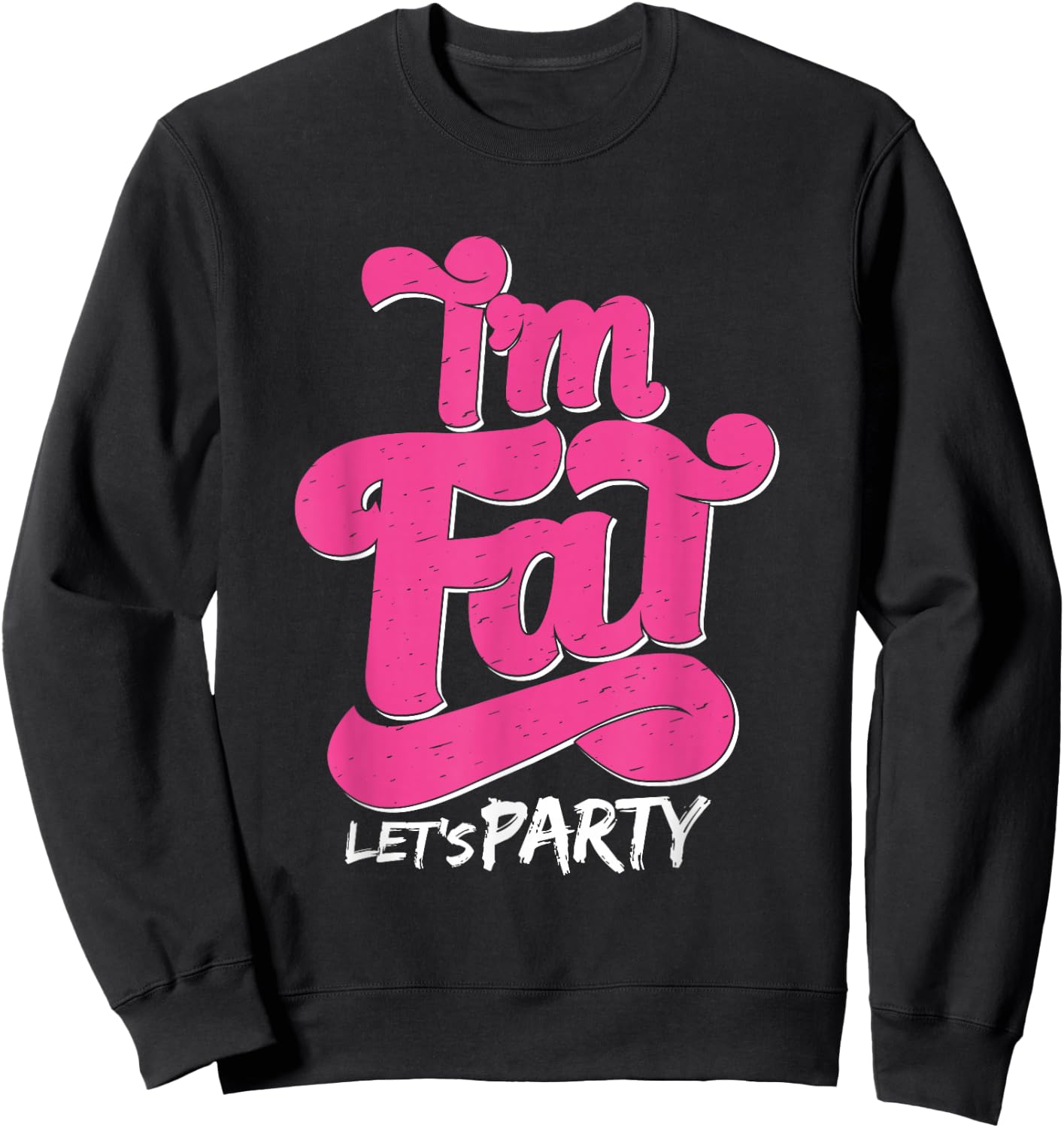 I'm Fat Let's Party Outfit I Funny Drinking Adult Design Sweatshirt - Sweatshirt | Black