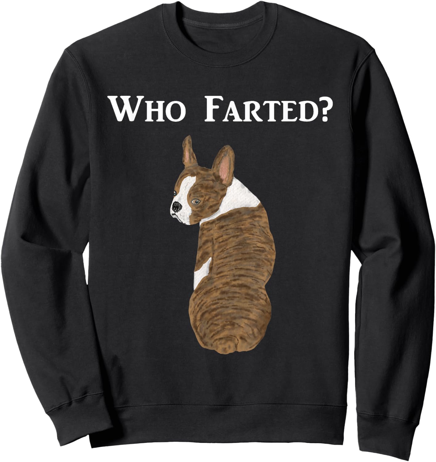 Funny Boston Terrier Who Farted? Sweatshirt - Sweatshirt | Black