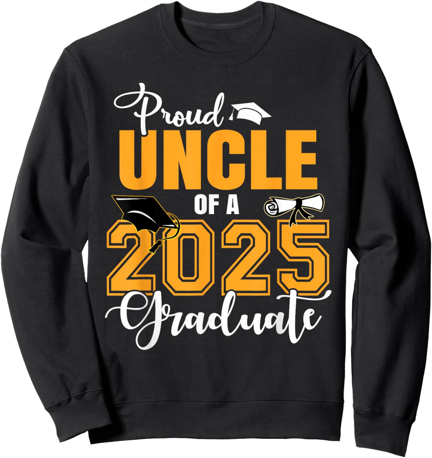 Proud Uncle Of A 2025 Graduate Graduation Sweatshirt - Sweatshirt | Black