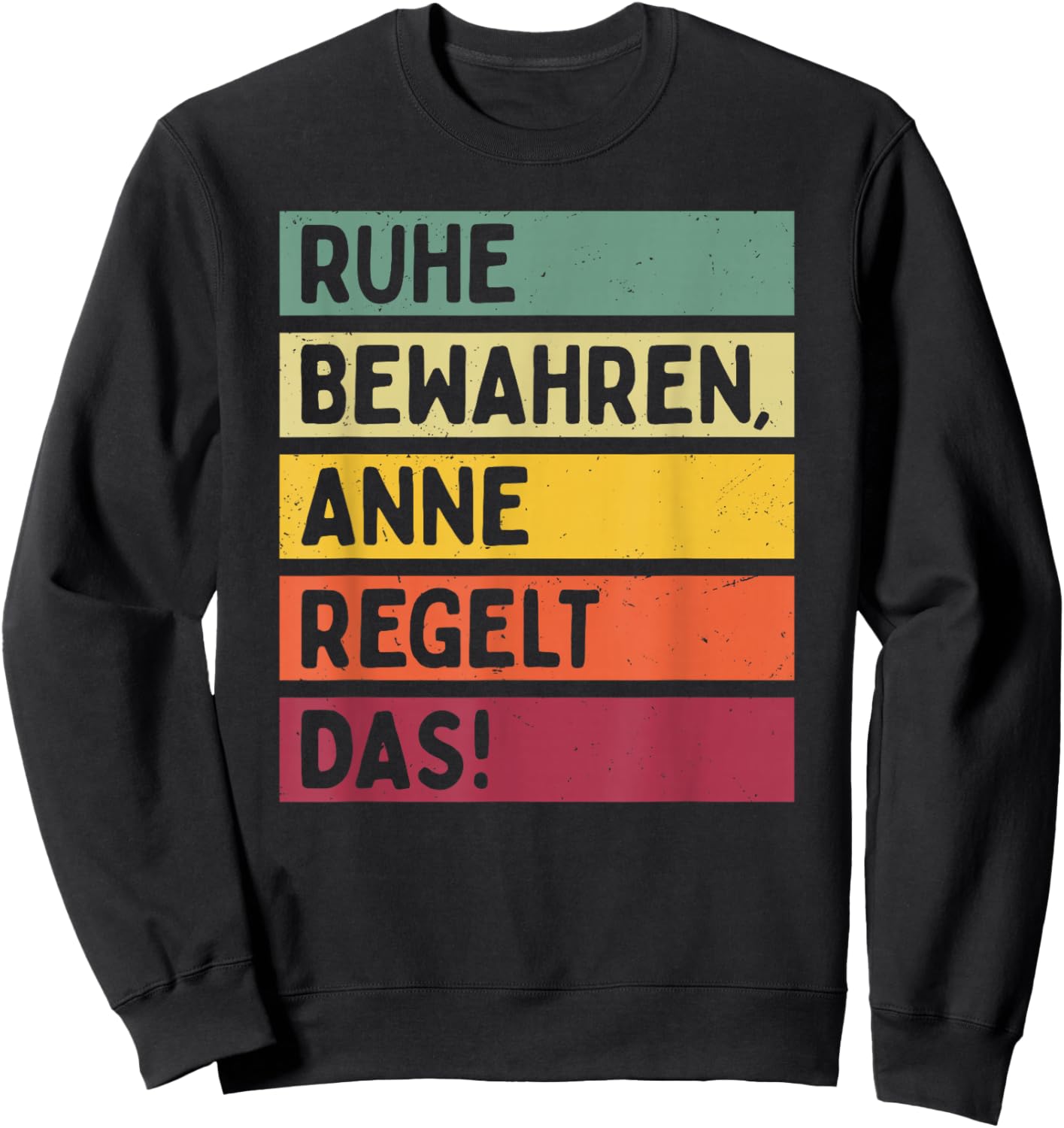Ruhe Bewahren Anne Regelt Das Spruch In Retro Farben Sweatshirt - Sweatshirt | Black