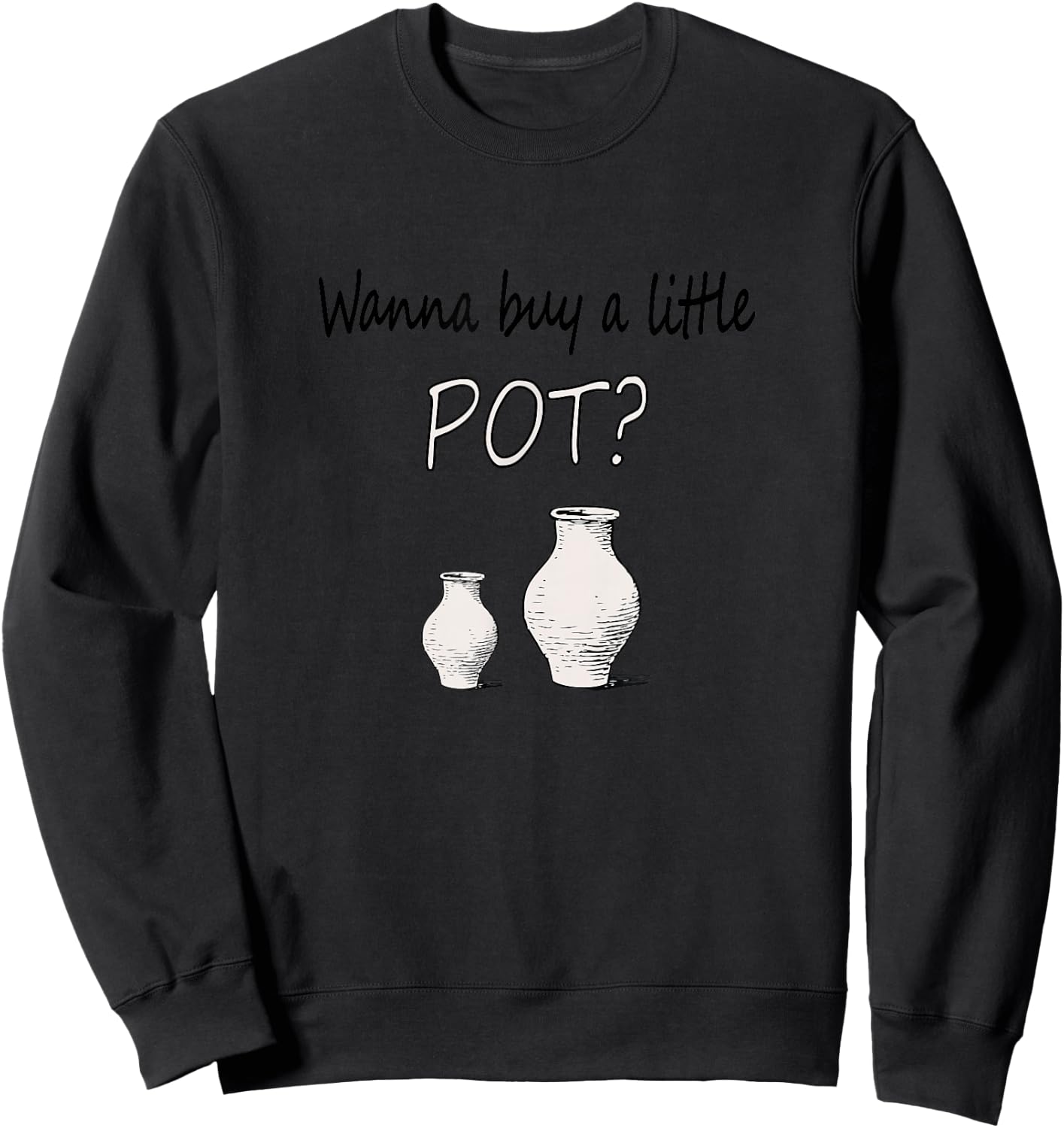 Funny Pottery maker Wanna Buy A Little Pot Ceramics Sweatshirt - Sweatshirt | Black