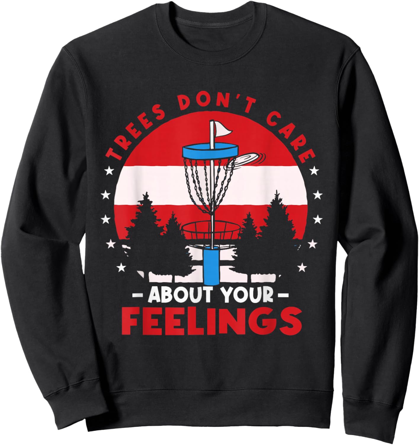 Disc Golf Frisbee Golf Trees Dont Care About Your Feelings Sweatshirt - Sweatshirt | Black