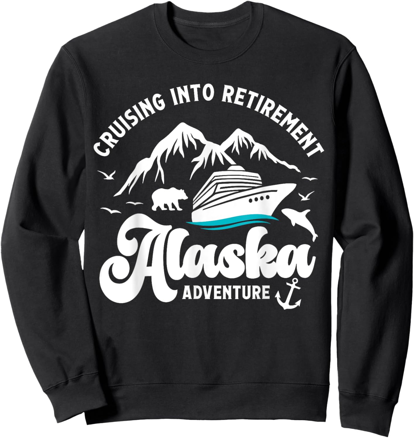Cruising Into Retirement Alaska Retired Cruise Lovers Sweatshirt - Sweatshirt | Black