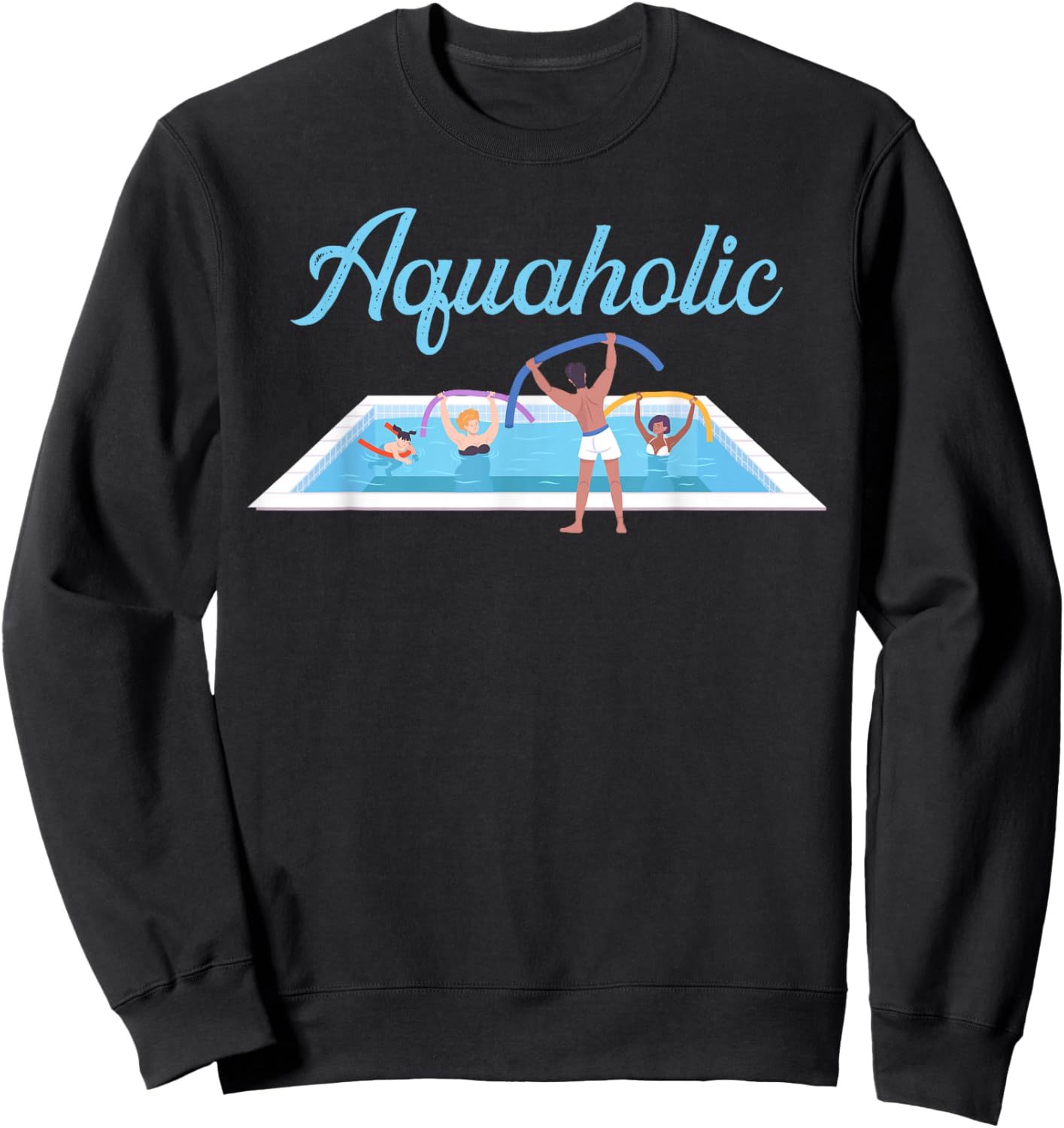 Aquarobics Aquatic Fitness Aquaholic Water Aerobics Sweatshirt - Sweatshirt | Black