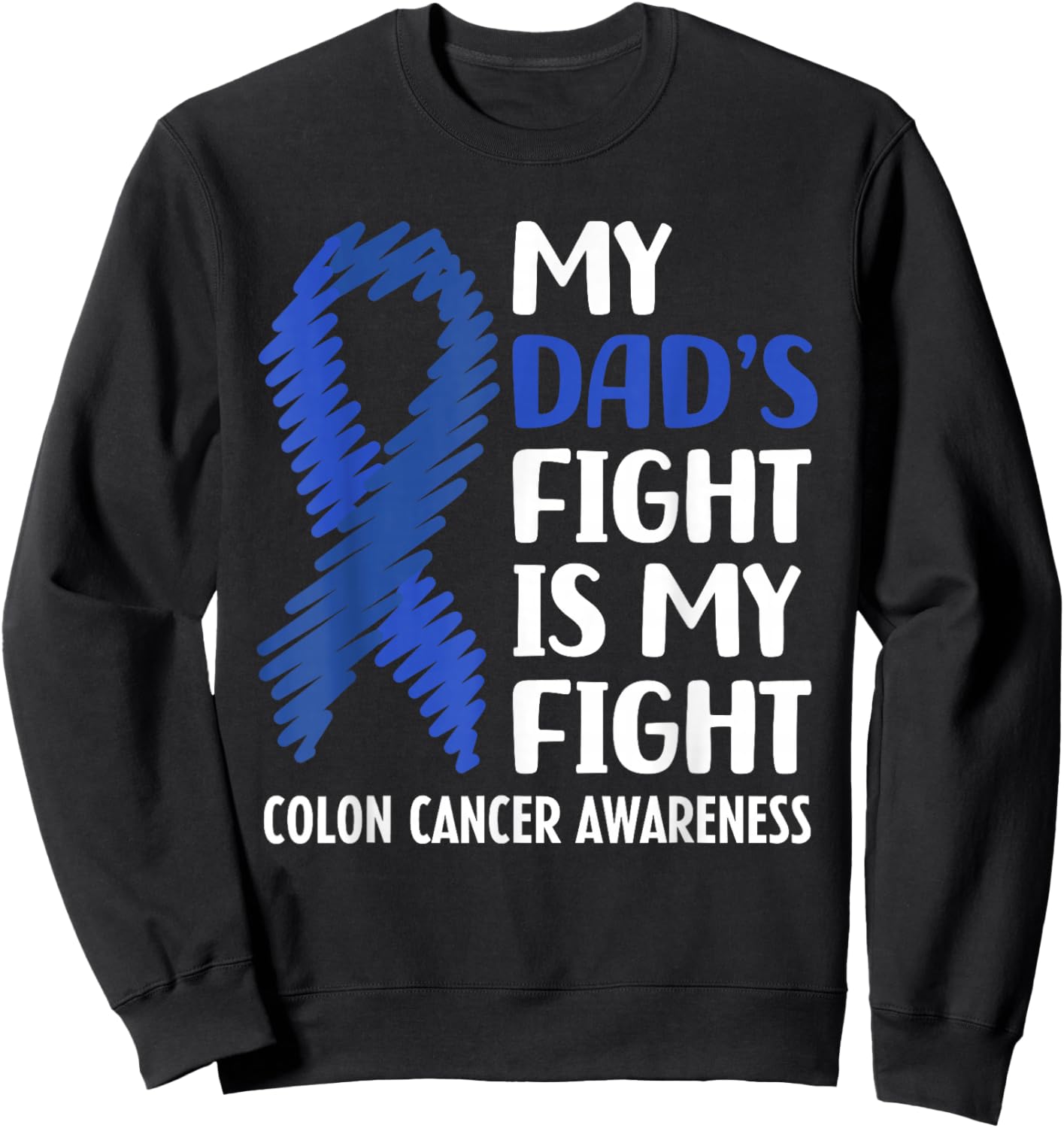 My Dad's Fight Colon Cancer Awareness Sweatshirt - Sweatshirt | Black