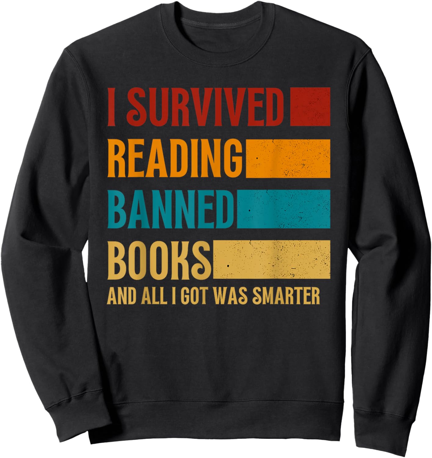 I Survived Reading Banned Books And All I Got Was Smarter Sweatshirt - Sweatshirt | Black