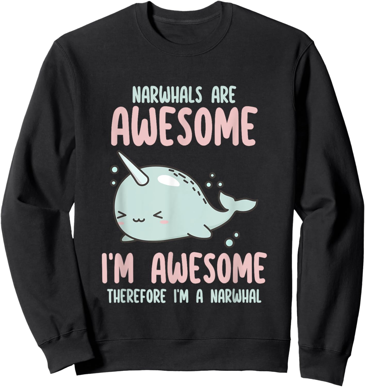 Sea Animal Fishing Graphic & Gift Ideas Narwhals Are Awesome I'm Awesome Therefore I'm Narwhal Lover , Small Sweatshirt - Sweatshirt | Black
