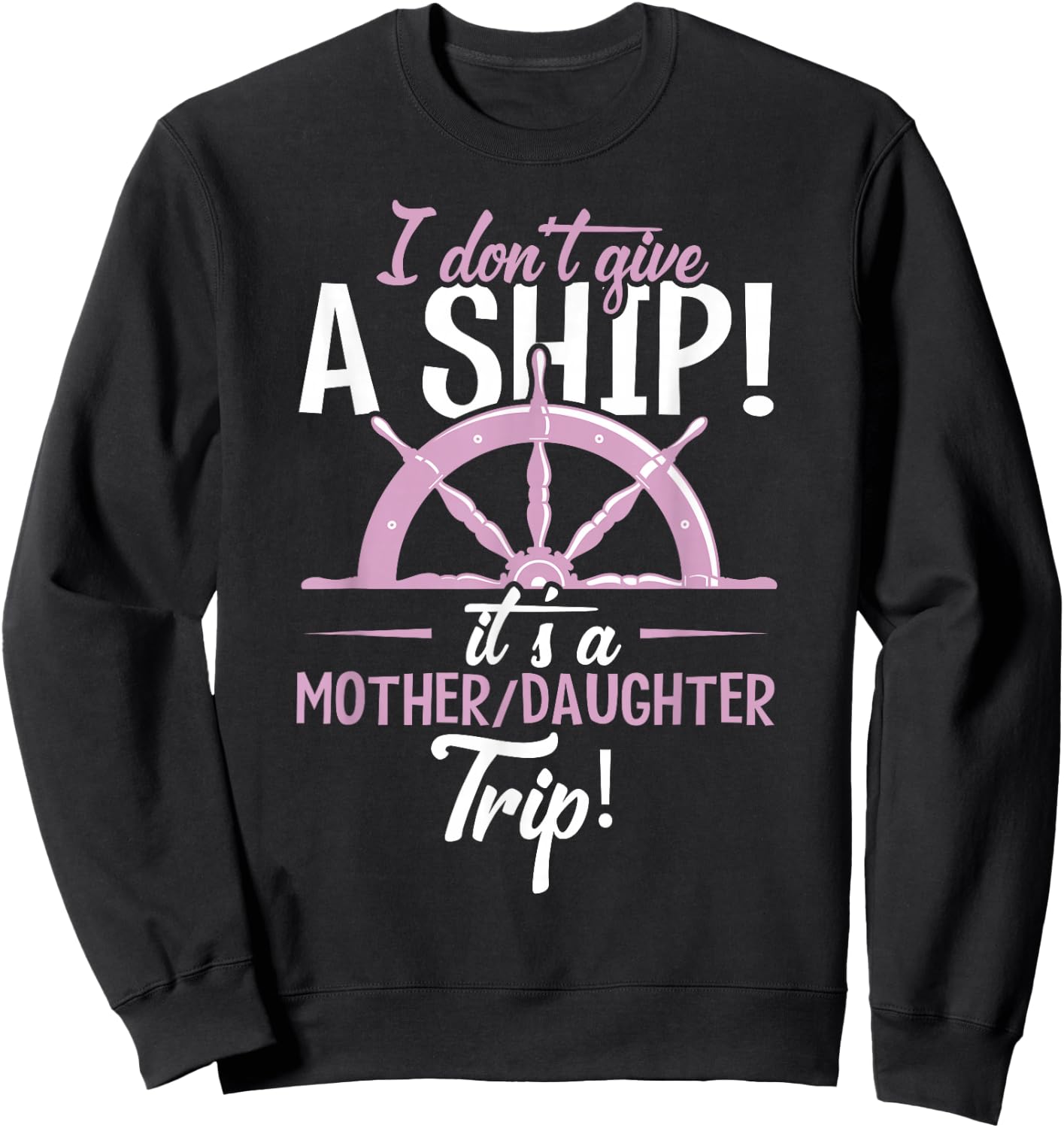 It's A Mother Daughter Trip Cruise Ship Wear Sweatshirt - Sweatshirt | Black