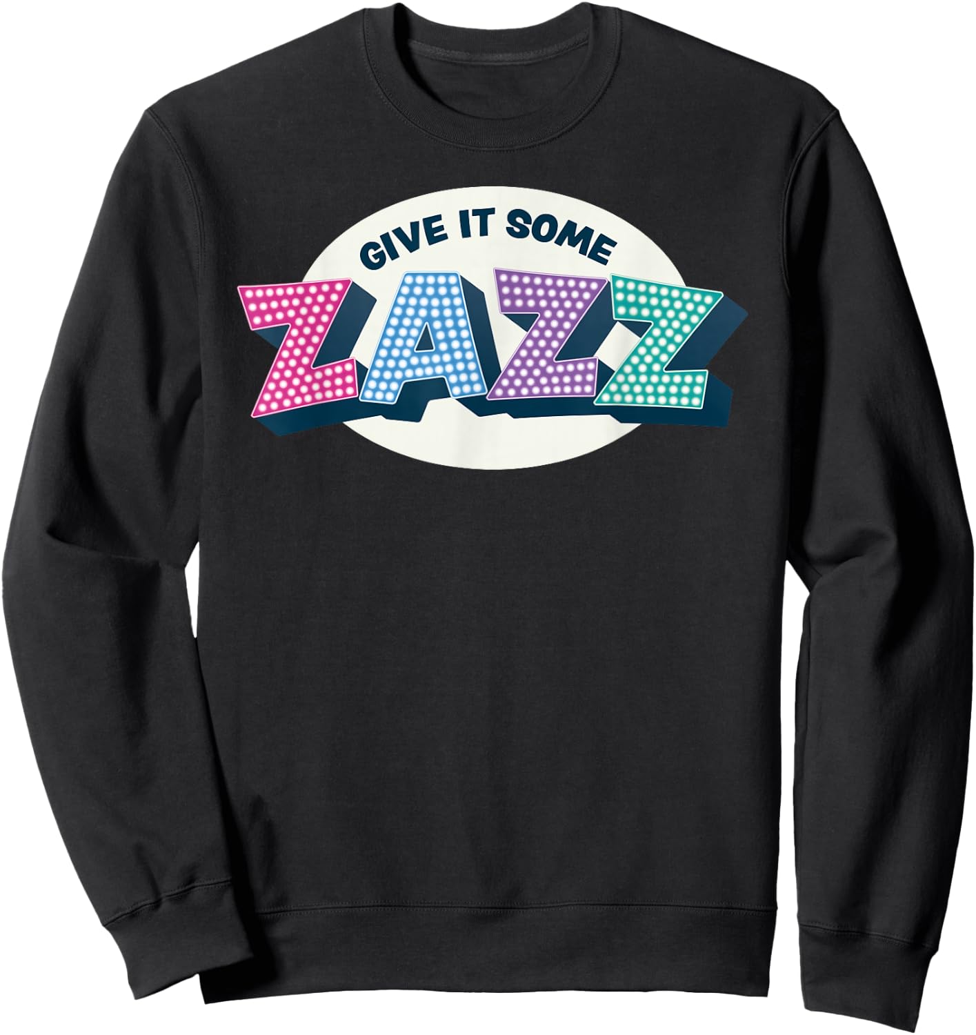 Give It Some Zazz! Musical Theater - Prom Sweatshirt - Sweatshirt | Black
