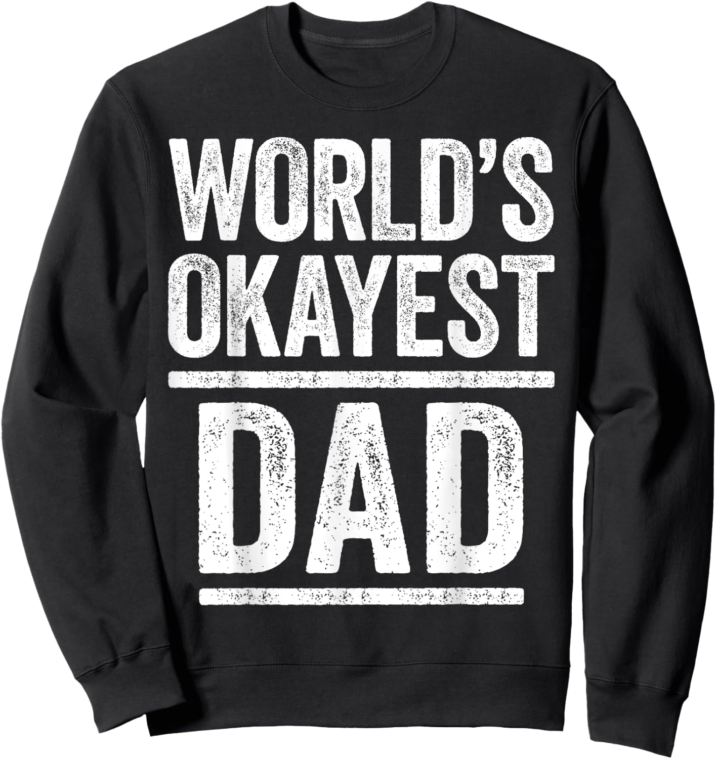World's Okayest Dad Shirt Men Best Daddy Ever Fathers Day Sweatshirt - Sweatshirt | Black