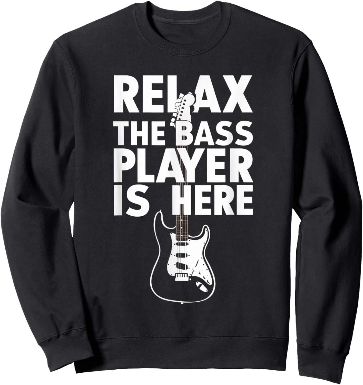 Relax The Bass Player Is Here Funny Bass Guitar Guitarist Sweatshirt - Sweatshirt | Black