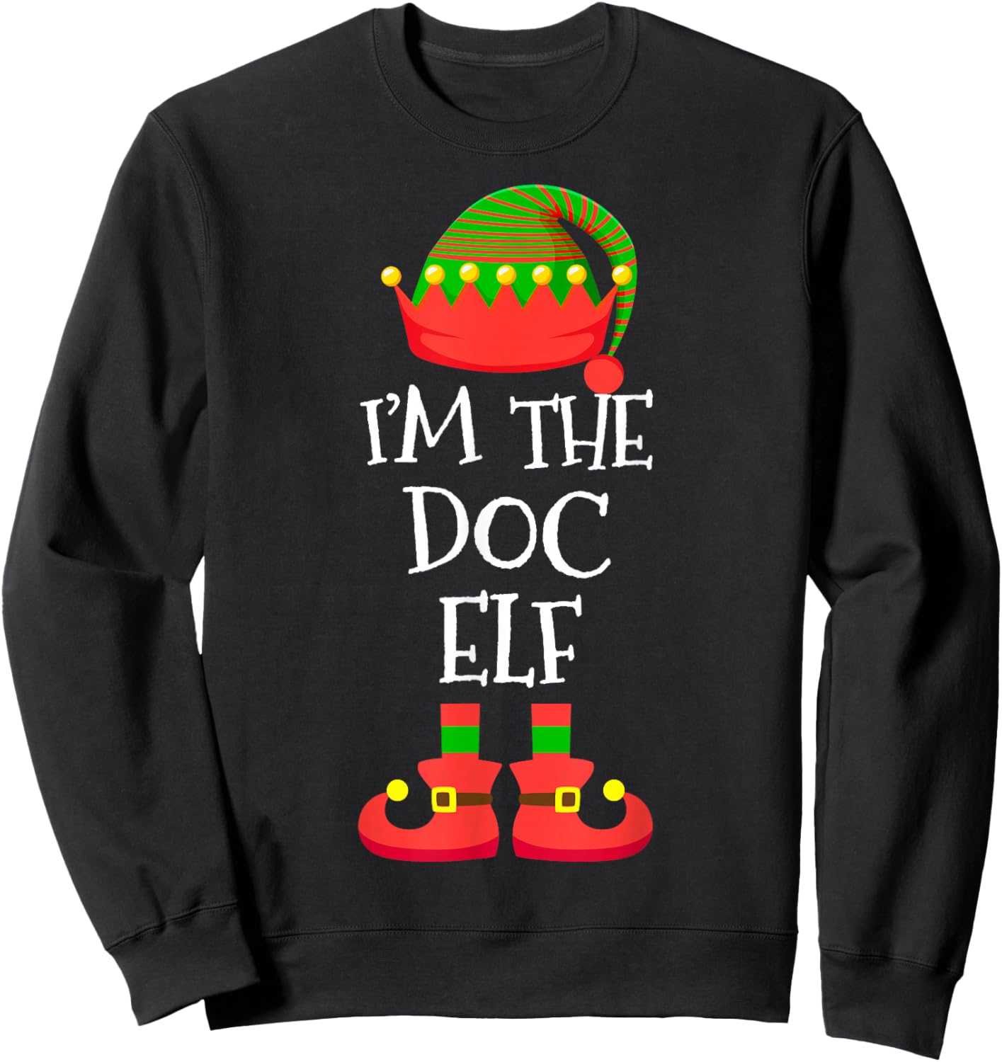 I'm The Doc Elf Christmas Holiday Elf Squad Xmas Doctor Sweatshirt - Sweatshirt | Black