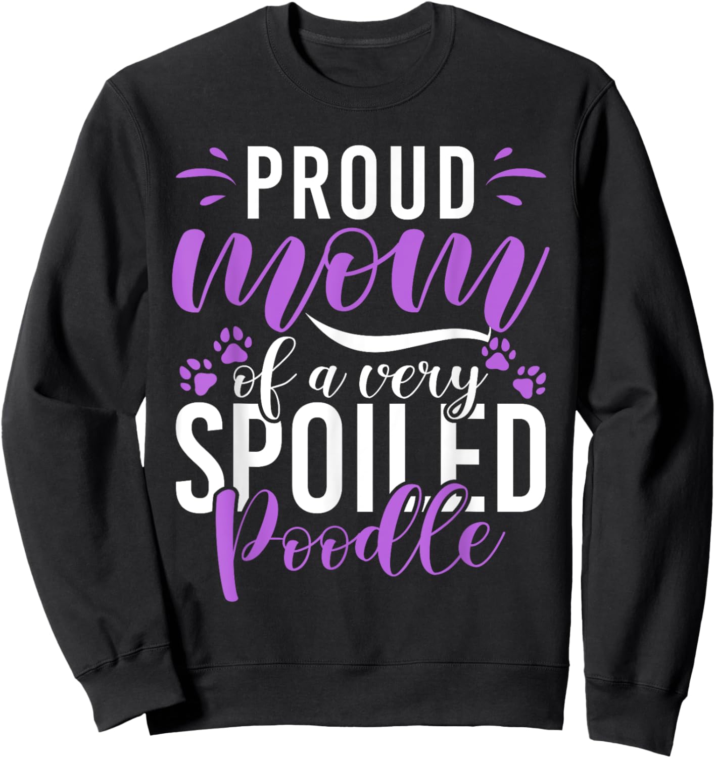Proud Mom of a very spoiled Poodle Dog funny Poodle Mom Sweatshirt - Sweatshirt | Black