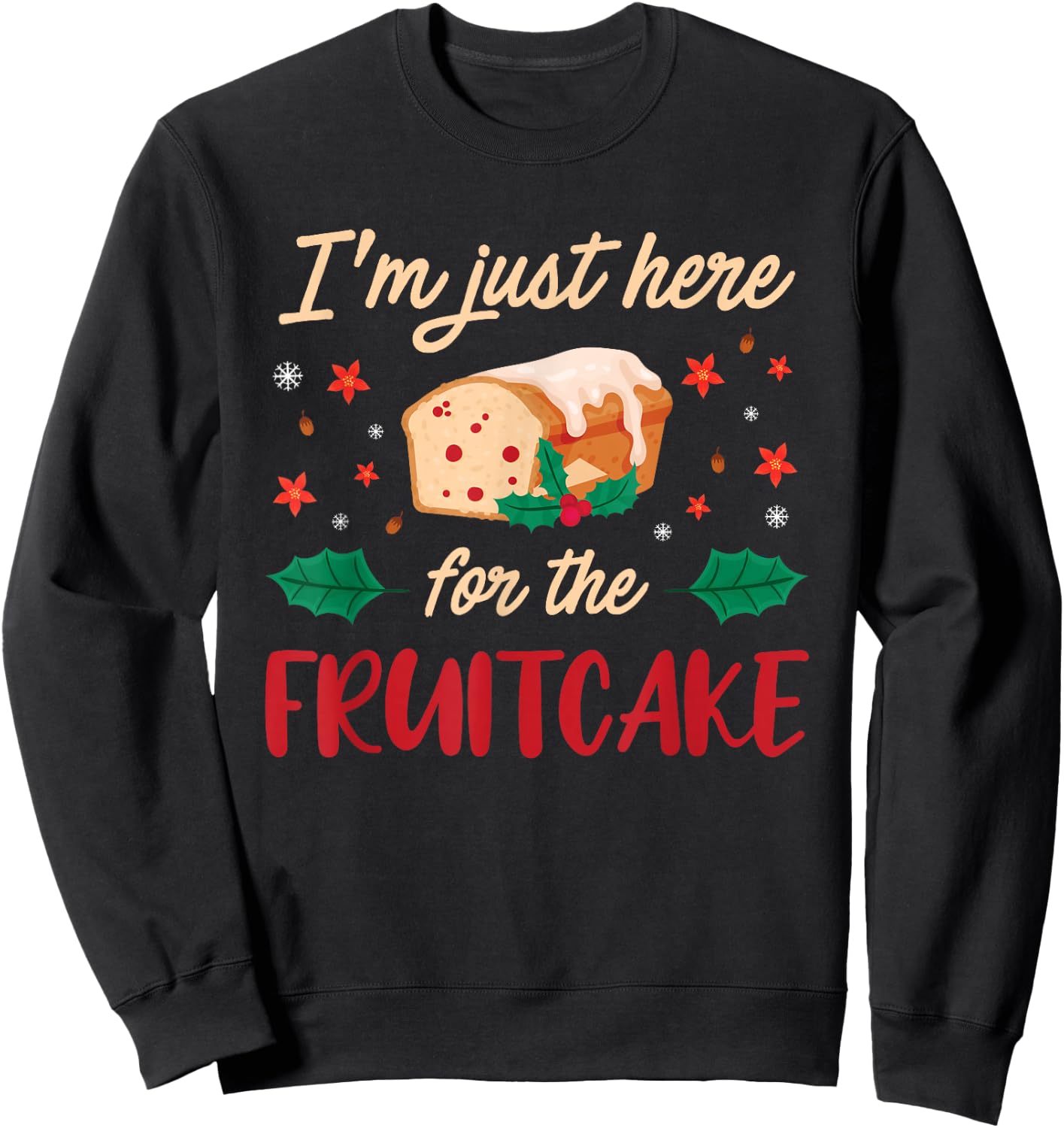 I'm Just Here For The Fruitcake Matters Christmas Cake Sweatshirt - Sweatshirt | Black