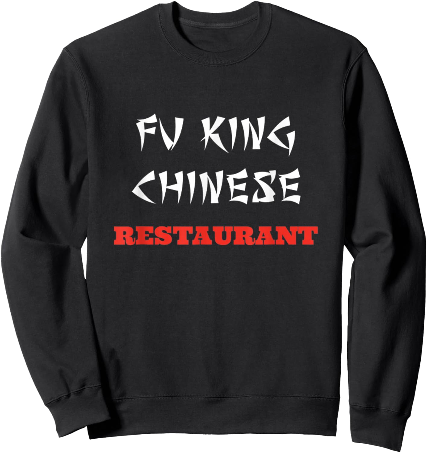 Funny Fu King Chinese Restaurant Joke Novelty Sweatshirt - Sweatshirt | Black