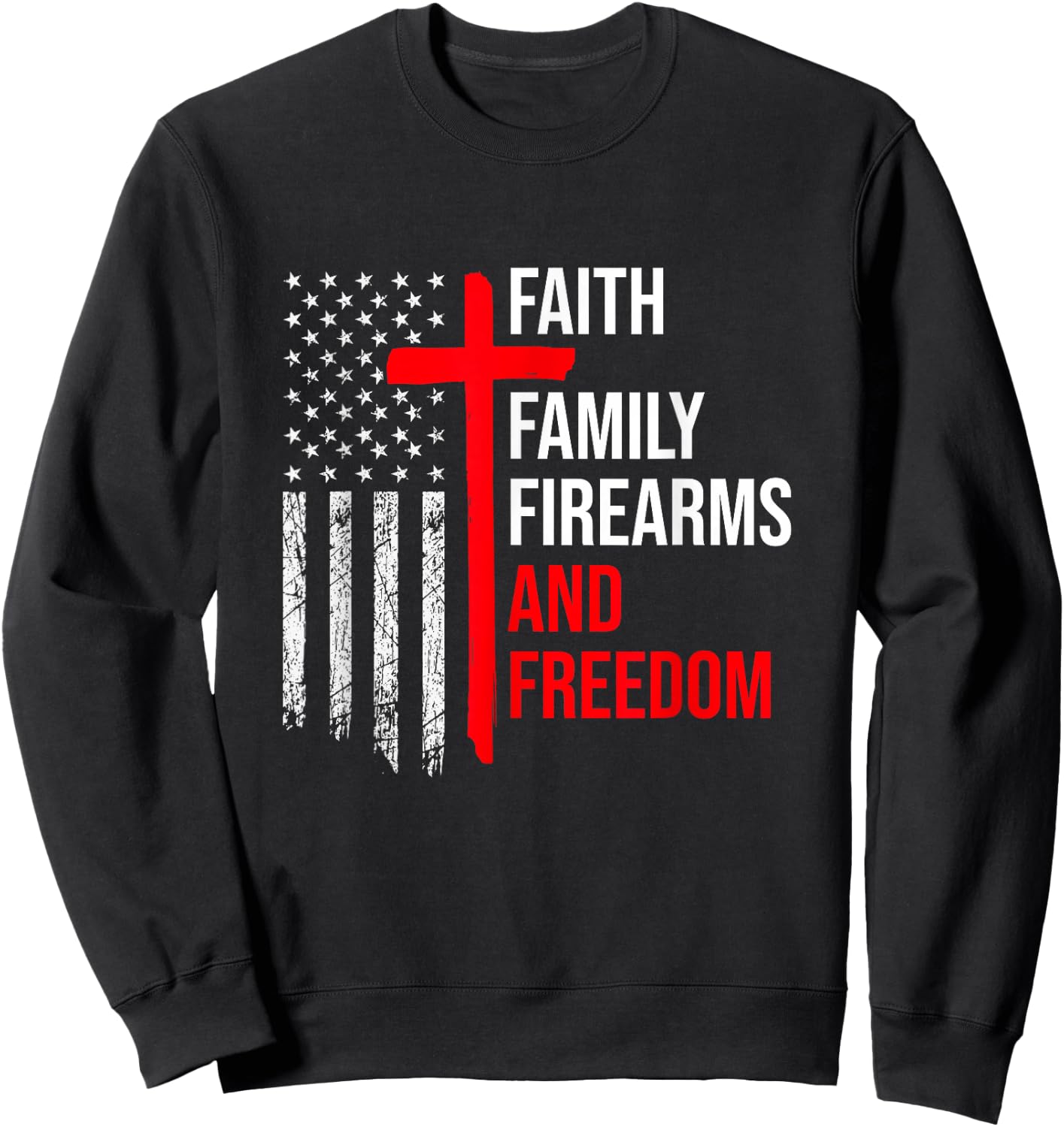 Faith Family Firearms And Freedom 4th of July Flag Christian Sweatshirt - Sweatshirt | Black