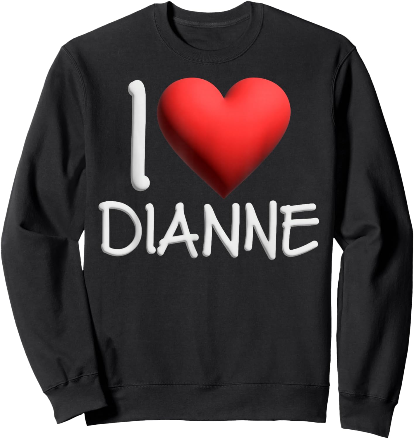 I Love Dianne Name Personalized Girl Woman Friend Heart Sweatshirt - Sweatshirt | Black