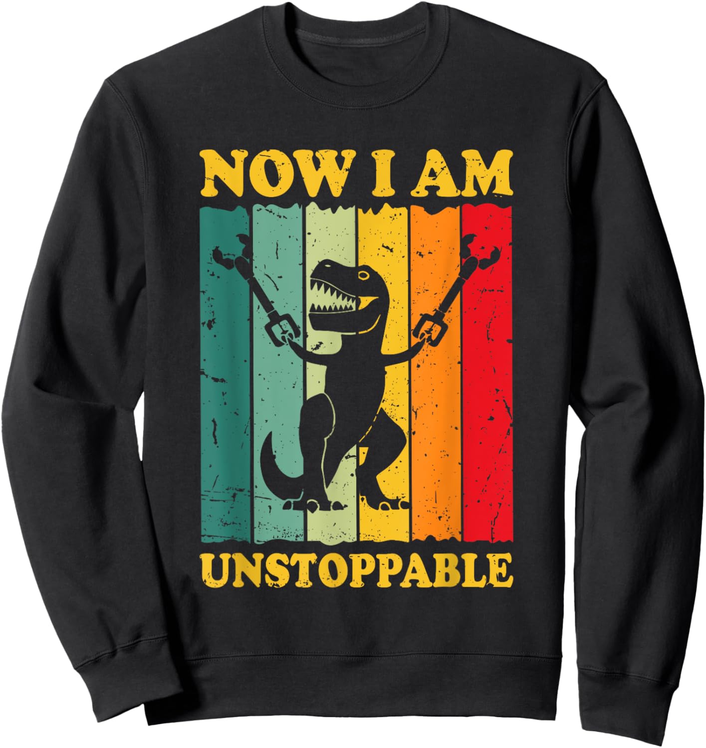 Now I Am Unstoppable Funny T-rex Sweatshirt - Sweatshirt | Black
