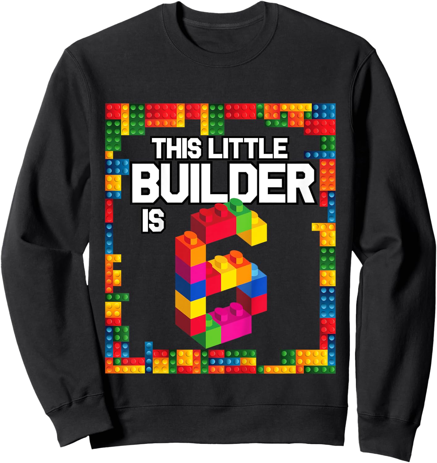 6 Year Old Building Blocks Birthday T Shirt Brick 6th Gift Sweatshirt - Sweatshirt | Black