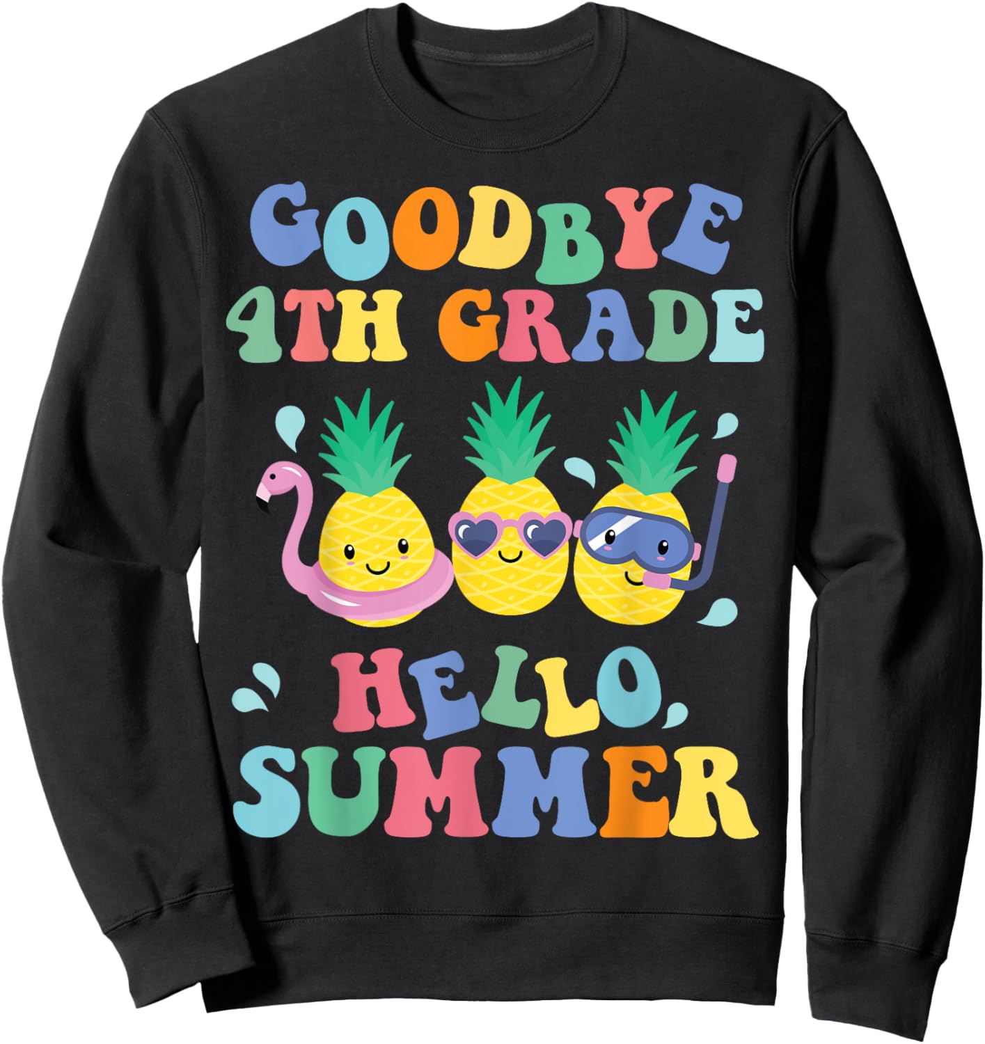 Goodbye 4th Grade Hello Summer Pineapple Teachers Students Sweatshirt - Sweatshirt | Black