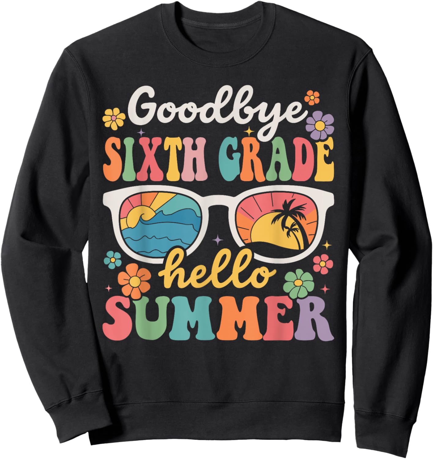 Goodbye Sixth Grade Hello Summer Last Day of School Sweatshirt - Sweatshirt | Black