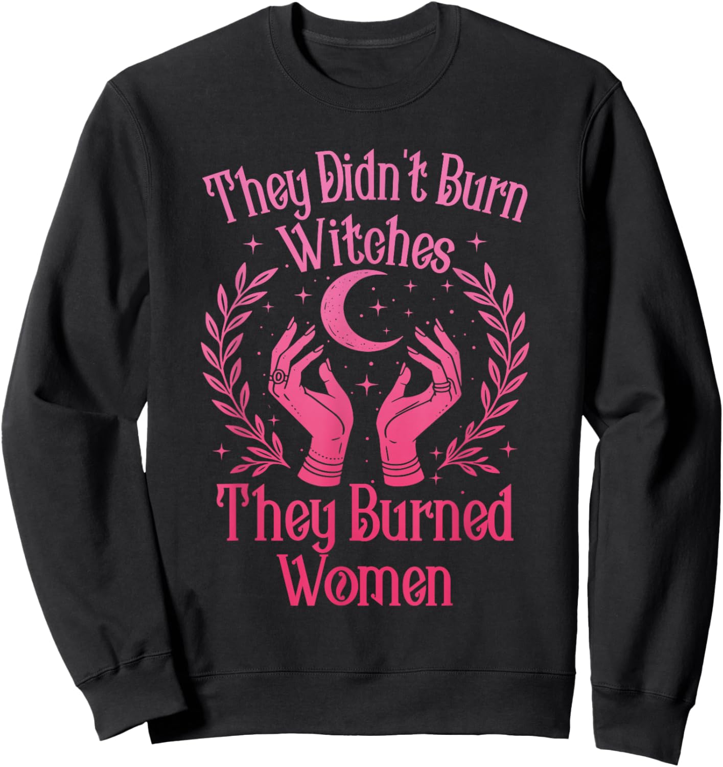They Didn't Burn Witches Women Feminism Feminist Witch Sweatshirt - Sweatshirt | Black
