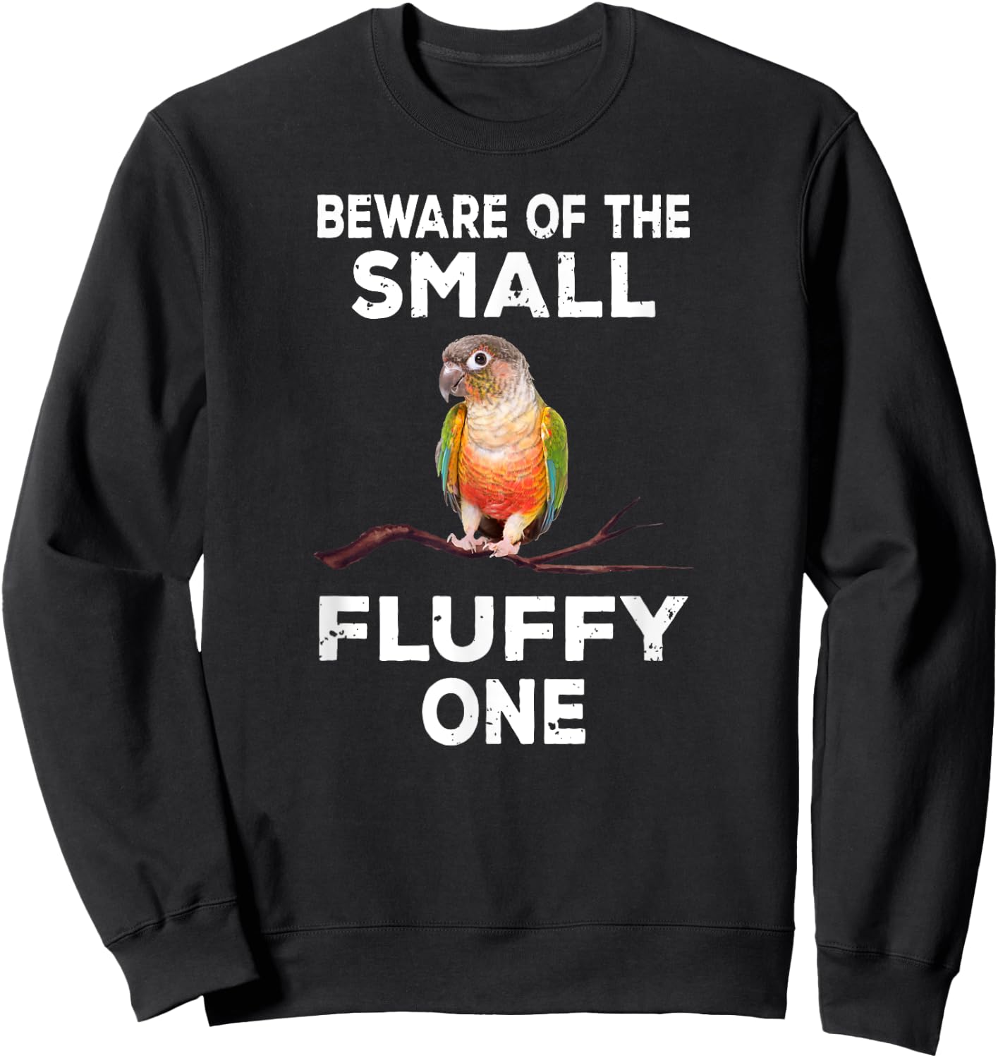 Conure Beware Of The Small Fluffy One Funny Parrot Bird Sweatshirt - Sweatshirt | Black
