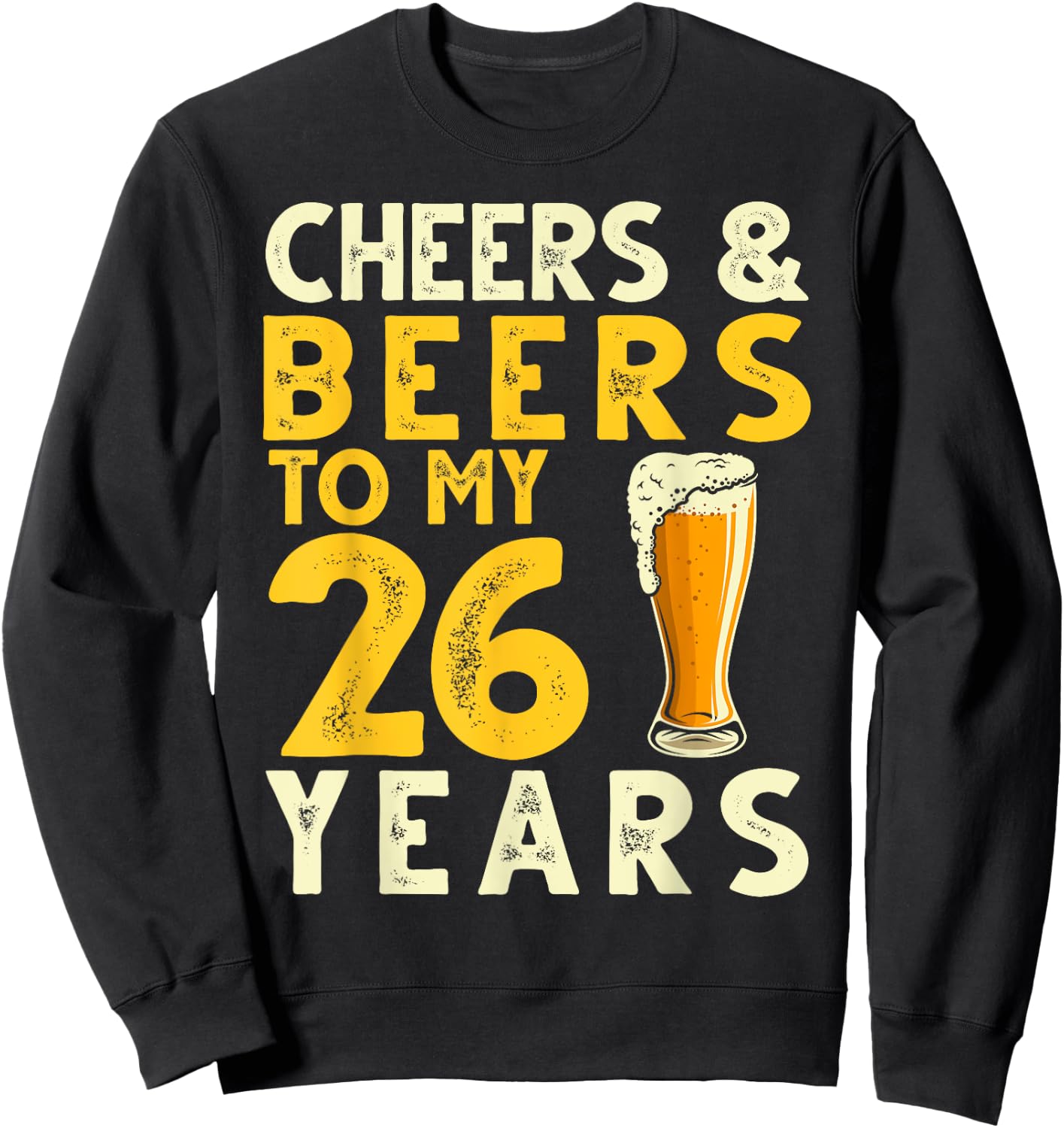 26th Birthday Gift Cheers and Beers to My 26 Years Old Bday Sweatshirt - Sweatshirt | Black