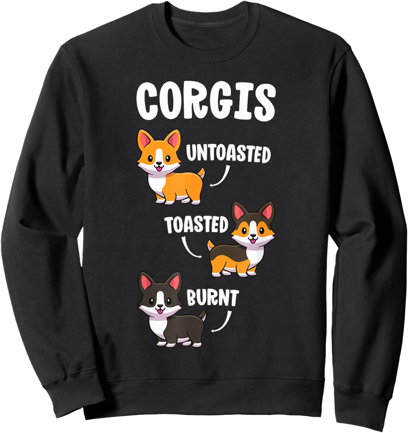 Funny Dog Lovers Gift Untoasted Toasted Burnt Corgi Shirt Sweatshirt - Sweatshirt | Black