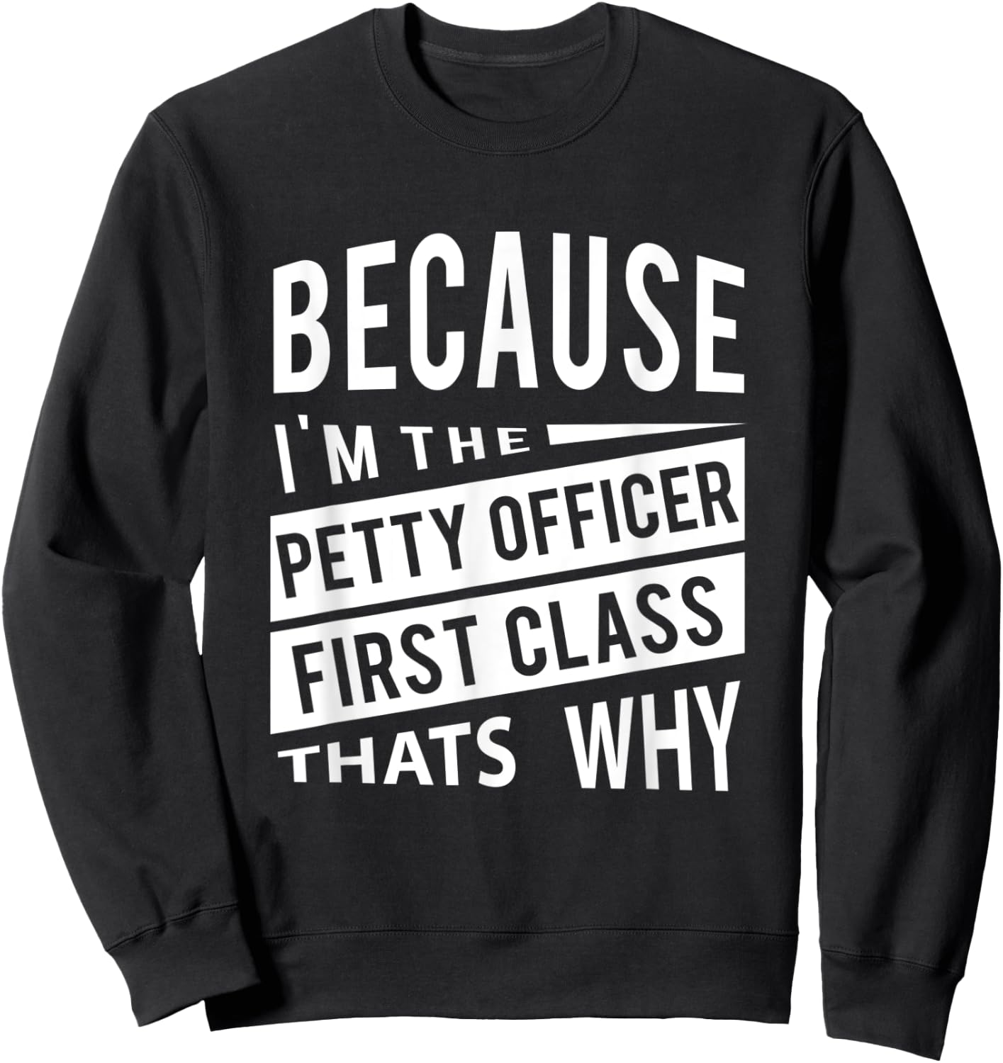 Because I'm The Petty Officer First Class PO1 Thats Why NCO Sweatshirt - Sweatshirt | Black