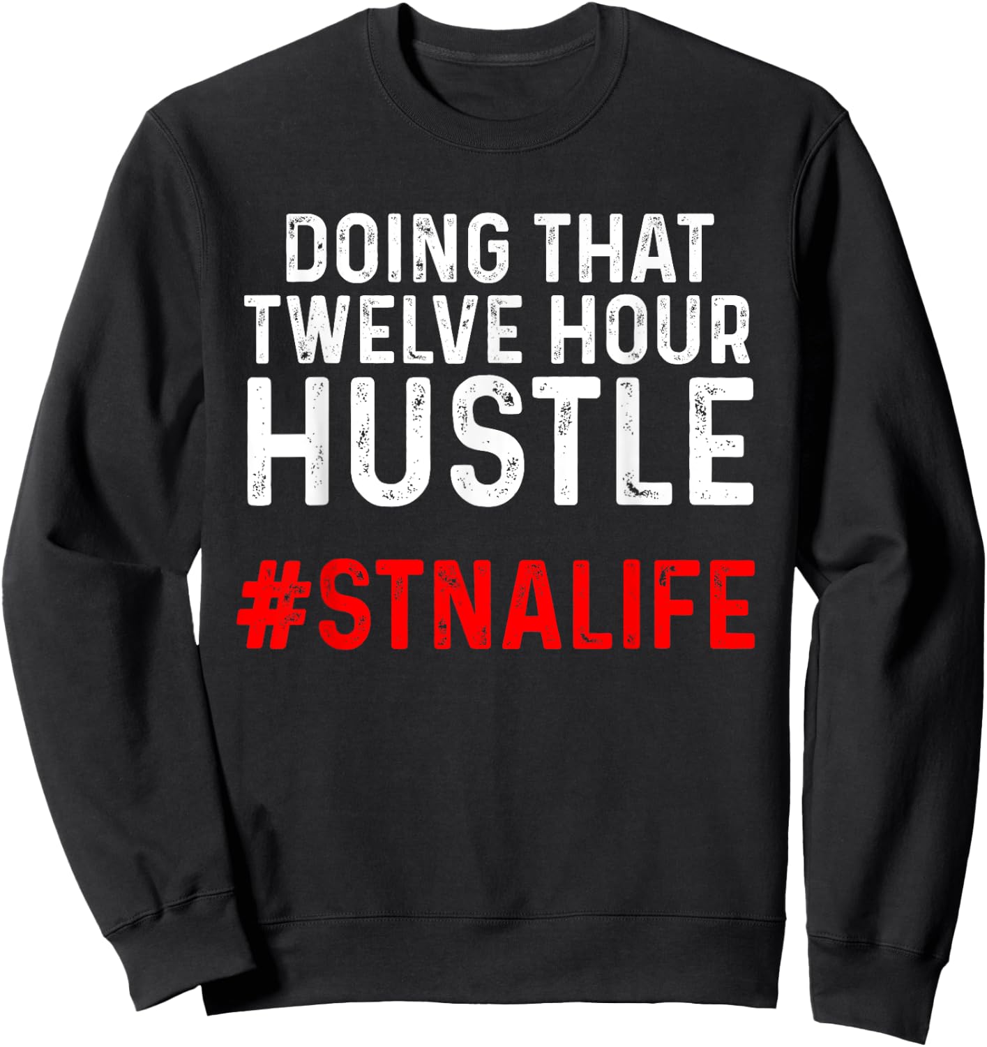 STNA State Tested Nursing Assistant Twelve Sweatshirt - Sweatshirt | Black