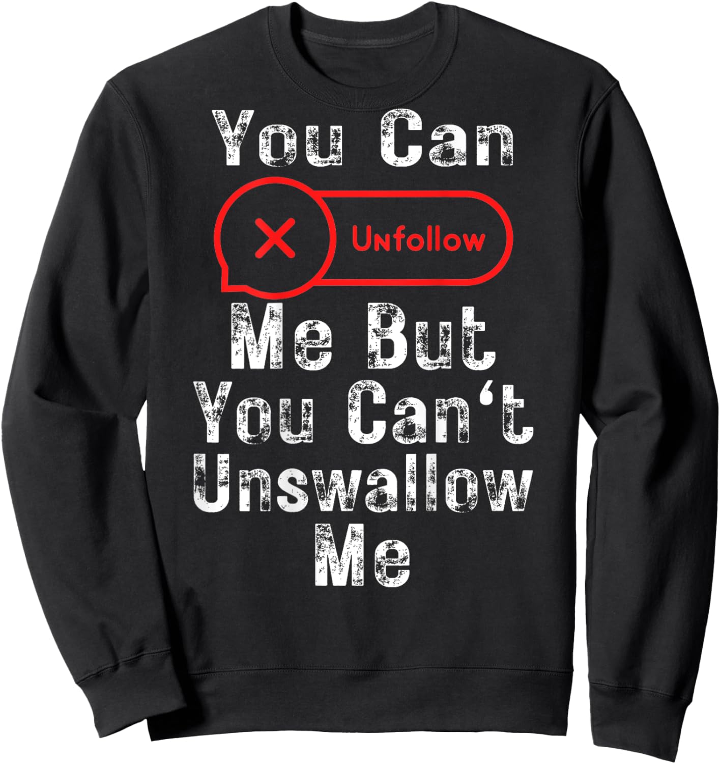 You Can Unfollow Me But You Can't Unswallow Me (On Back) Sweatshirt - Sweatshirt | Black