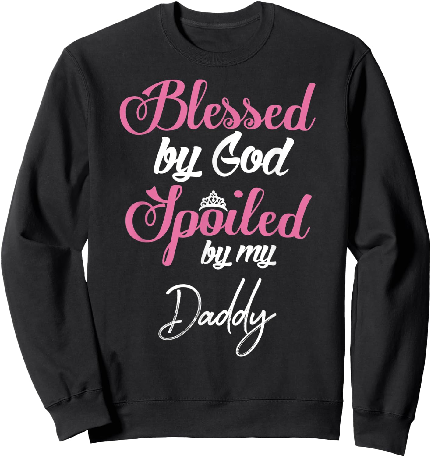 Blessed by God Spoiled by My Daddy Shirt Sweatshirt - Sweatshirt | Black